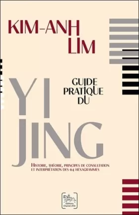 Couverture du produit · Guide pratique du Yi Jing - Histoire, théorie, principes de consultation et interprétation des 64 hexagrammes