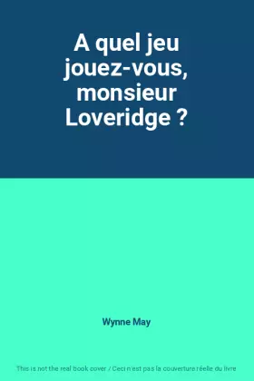 Couverture du produit · A quel jeu jouez-vous, monsieur Loveridge ?