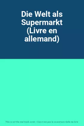 Couverture du produit · Die Welt als Supermarkt (Livre en allemand)