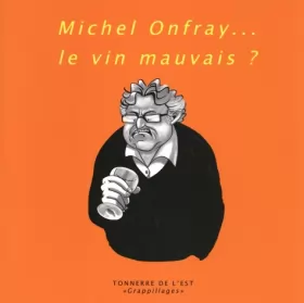 Couverture du produit · Michel Onfray... le vin mauvais ?