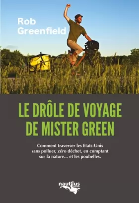 Couverture du produit · Le drôle de voyage de "Mister Green": Comment traverser les Etats-Unis sans polluer, zéro déchet, en comptant