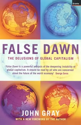 Couverture du produit · False Dawn: The Delusions of Global Capitalism