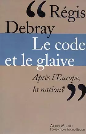 Couverture du produit · LE CODE ET LE GLAIVE. Après l'Europe, la nation ?