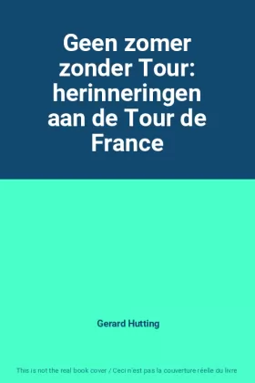 Couverture du produit · Geen zomer zonder Tour: herinneringen aan de Tour de France
