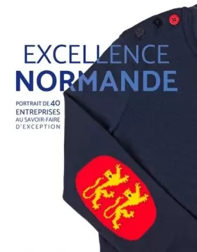 Couverture du produit · Excellence normande. Portrait de 40 entreprises