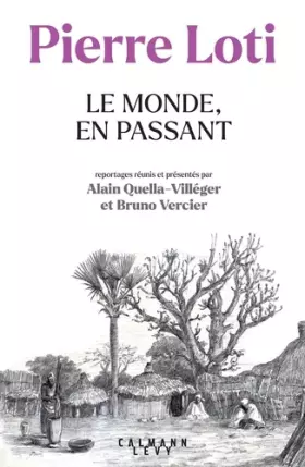 Couverture du produit · Pierre Loti - Le Monde, en passant: Reportages réunis et présentés par Alain Quella-Villéger et Bruno Vercier