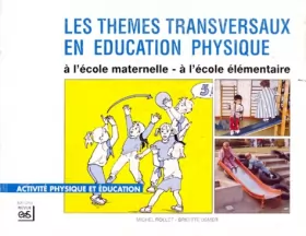 Couverture du produit · Les thèmes transversaux en éducation physique: A l'école maternelle, à l'école élémentaire, Des jeux, des situations, des exerc