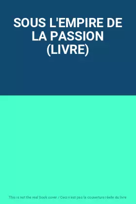 Couverture du produit · SOUS L'EMPIRE DE LA PASSION (LIVRE)