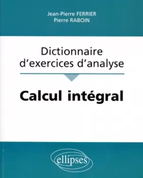 Couverture du produit · Calcul intégral : Dictionnaire d'exercices d'analyse