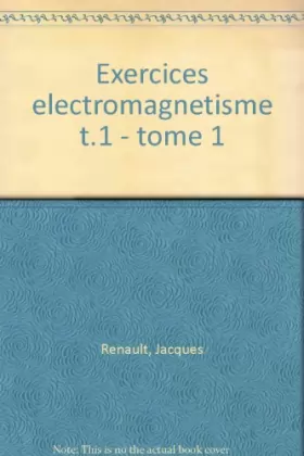 Couverture du produit · Exercices d'électromagnétisme Tome 1 : Électrostatique, électrocinétique et notions d'électronique