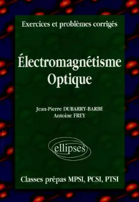 Couverture du produit · Exercices et problèmes corrigés MPSI-PCSI-PTSI, volume 4 : Électromagnétisme - Optique