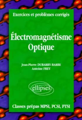Couverture du produit · Exercices et problèmes corrigés MPSI-PCSI-PTSI, volume 4 : Électromagnétisme - Optique