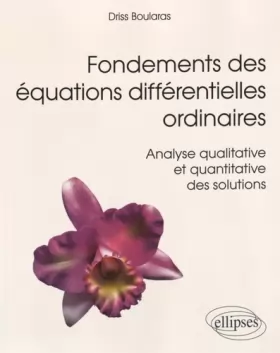 Couverture du produit · Fondements des Équations Différentielles Ordinaires Analyse Qualitative et Quantitative des Solutions