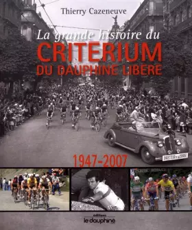 Couverture du produit · La grande histoire du Critérium du Dauphiné Libéré (1947-2007)