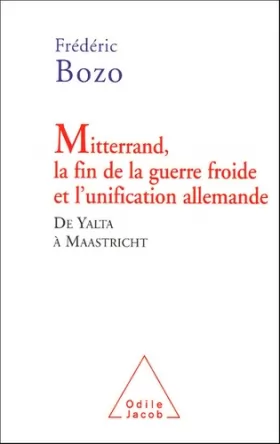 Couverture du produit · Mitterrand, la fin de la guerre froide et l'unification allemande : De Yalta à Maastricht