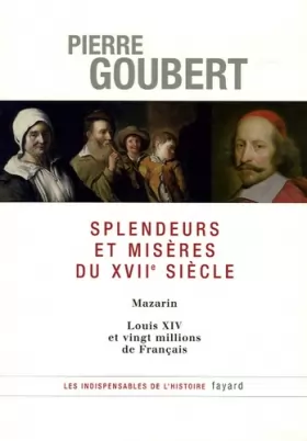 Couverture du produit · Splendeurs et misères du XVIIe siècle : Mazarin, Louis XIV et vingt millions de Français
