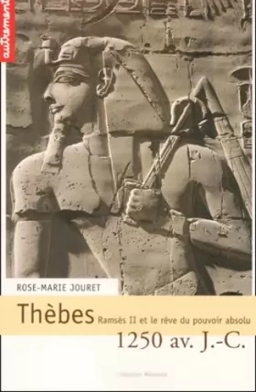 Couverture du produit · Thèbes 1250 av. J.-C. : Ramsès II et le Rêve du pouvoir absolu