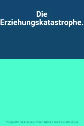 Couverture du produit · Die Erziehungskatastrophe.
