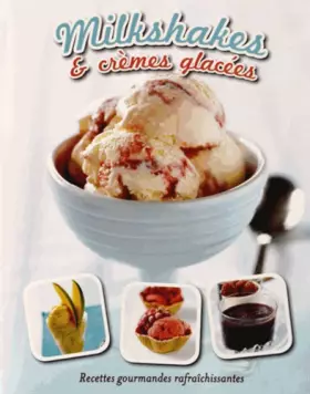 Couverture du produit · Milkshakes & crèmes glacées : Recettes gourmandes rafraîchissantes