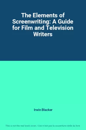 Couverture du produit · The Elements of Screenwriting: A Guide for Film and Television Writers