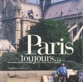 Couverture du produit · Paris toujours... Monuments, musées, quartiers, rues, places, parcs et jardins