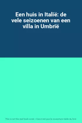Couverture du produit · Een huis in Italië: de vele seizoenen van een villa in Umbrië