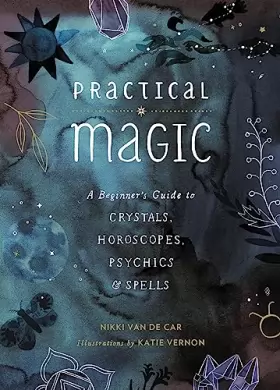 Couverture du produit · Practical Magic: A Beginner's Guide to Crystals, Horoscopes, Psychics, and Spells