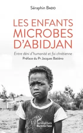 Couverture du produit · Les enfants microbes d'Abidjan: Entre déni d'humanité et foi chrétienne
