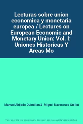 Couverture du produit · Lecturas sobre union economica y monetaria europea / Lectures on European Economic and Monetary Union: Vol. I: Uniones Historic