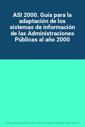 Couverture du produit · ASI 2000. Guía para la adaptación de los sistemas de información de las Administraciones Públicas al año 2000