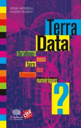 Couverture du produit · Terra Data - Qu'allons-nous faire des données numériques ?