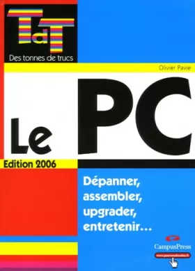 Couverture du produit · Le PC édition 2006: Dépanner, assembler, upgrader, entretenir...