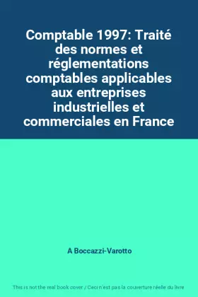 Couverture du produit · Comptable 1997: Traité des normes et réglementations comptables applicables aux entreprises industrielles et commerciales en Fr