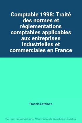 Couverture du produit · Comptable 1998: Traité des normes et réglementations comptables applicables aux entreprises industrielles et commerciales en Fr