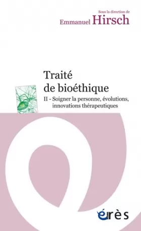 Couverture du produit · Traité de bioéthique : Tome 2, Soigner la personne, évolutions, innovations thérapeutiques
