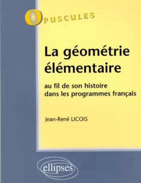 Couverture du produit · La géométrie élémentaire : Au fil de son histoire dans les programmes français