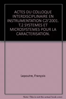 Couverture du produit · Actes Du Colloque Interdisciplinaire En Instrumentation C2i'2001. T.2 Systemes Et Microsystemes Pour La Caracterisation.