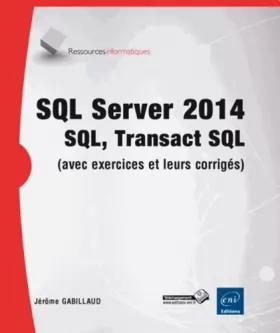 Couverture du produit · SQL Server 2014 - SQL, Transact SQL (avec exercices pratiques et corrigés)