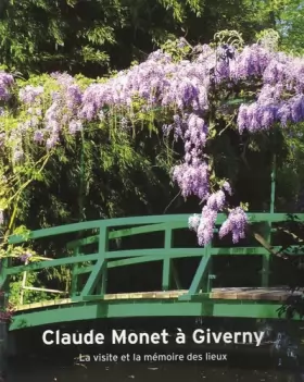 Couverture du produit · Claude Monet à Giverny : La visite et la mémoire des lieux