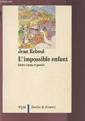 Couverture du produit · L'impossible enfant : Entre corps et parole