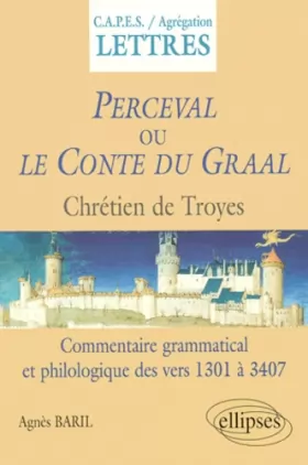 Couverture du produit · Perceval Ou Le Conte Du Graal, Chretien De Troie. Commentaire Grammatical Et Philosophique Des Vers 1301-3407