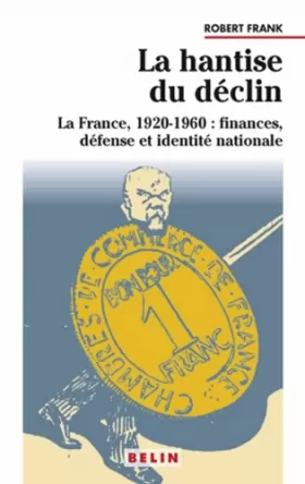 Couverture du produit · LA HANTISE DU DECLIN . LA FRANCE 1920-1960