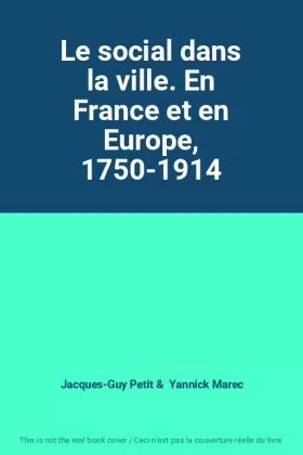 Couverture du produit · Le social dans la ville. En France et en Europe, 1750-1914