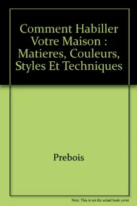 Couverture du produit · Comment habiller votre maison : Matières, couleurs, styles et techniques