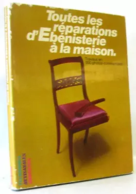 Couverture du produit · Toutes les reparations d'ebenisterie a la maison -travaux en 500 photos commentees (collection techniques artisannales modernes