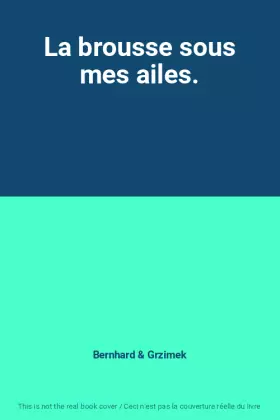 Couverture du produit · La brousse sous mes ailes.