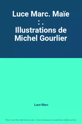 Couverture du produit · Luce Marc. Maïe : . Illustrations de Michel Gourlier