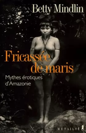 Couverture du produit · Fricassée de Maris : Mythes érotiques d'Amazonie