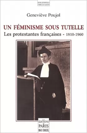 Couverture du produit · Un féminisme sous tutelle. Les protestantes françaises - 1810-1960