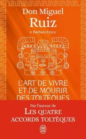 Couverture du produit · L'art de vivre et de mourir des Toltèques: Le livre pour comprendre la sagesse toltèque